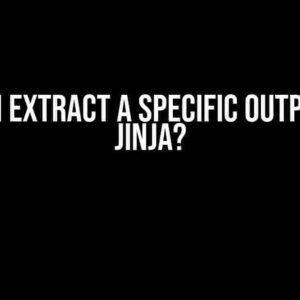 How do I extract a specific output from Jinja?