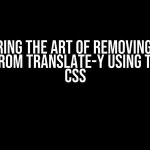 Mastering the Art of Removing Empty Space from Translate-Y using Tailwind CSS