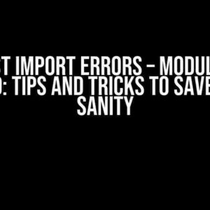 pytest Import Errors – Module Not Found: Tips and Tricks to Save Your Sanity