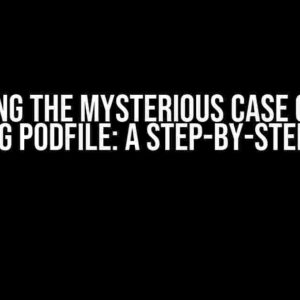 Solving the Mysterious Case of the Missing Podfile: A Step-by-Step Guide