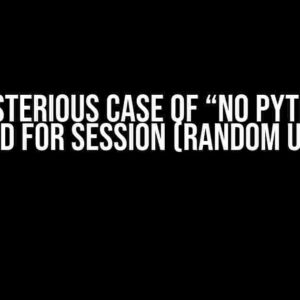 The Mysterious Case of “No PYTHON_UID found for session (random uuid)”