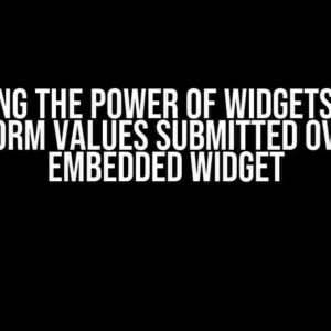 Unlocking the Power of Widgets: How to Get Form Values Submitted Over an Embedded Widget